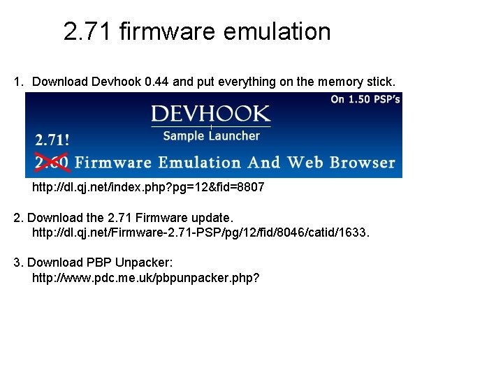 2. 71 firmware emulation 1. Download Devhook 0. 44 and put everything on the