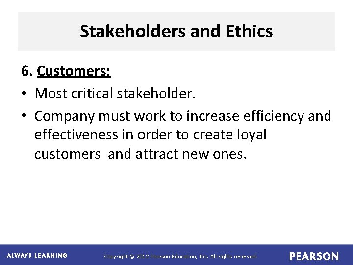 Stakeholders and Ethics 6. Customers: • Most critical stakeholder. • Company must work to Stakeholders and Ethics 6. Customers: • Most critical stakeholder. • Company must work to