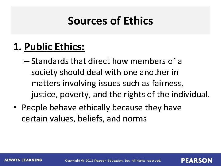 Sources of Ethics 1. Public Ethics: – Standards that direct how members of a Sources of Ethics 1. Public Ethics: – Standards that direct how members of a