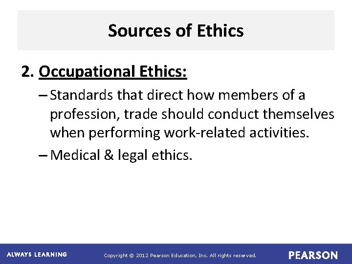 Sources of Ethics 2. Occupational Ethics: – Standards that direct how members of a Sources of Ethics 2. Occupational Ethics: – Standards that direct how members of a