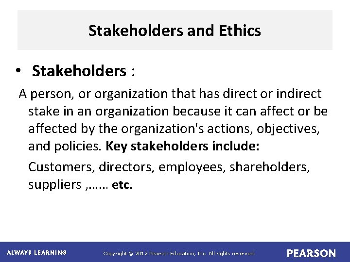 Stakeholders and Ethics • Stakeholders : A person, or organization that has direct or Stakeholders and Ethics • Stakeholders : A person, or organization that has direct or