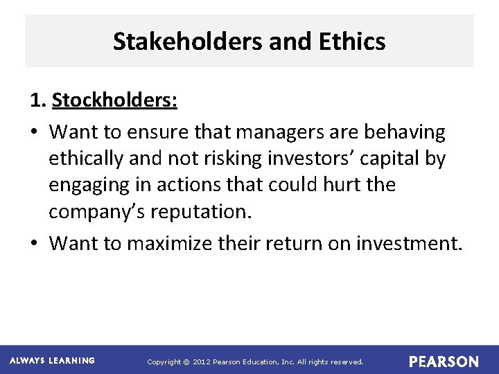 Stakeholders and Ethics 1. Stockholders: • Want to ensure that managers are behaving ethically Stakeholders and Ethics 1. Stockholders: • Want to ensure that managers are behaving ethically