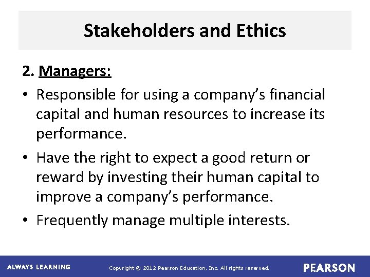 Stakeholders and Ethics 2. Managers: • Responsible for using a company’s financial capital and Stakeholders and Ethics 2. Managers: • Responsible for using a company’s financial capital and