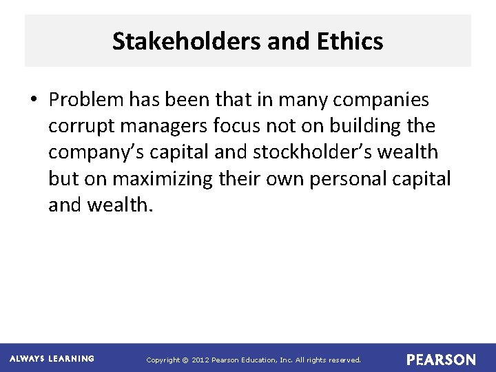 Stakeholders and Ethics • Problem has been that in many companies corrupt managers focus Stakeholders and Ethics • Problem has been that in many companies corrupt managers focus