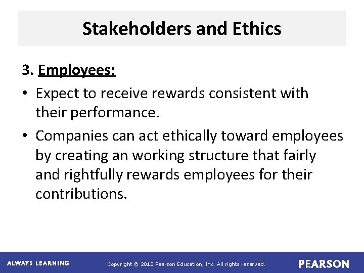 Stakeholders and Ethics 3. Employees: • Expect to receive rewards consistent with their performance. Stakeholders and Ethics 3. Employees: • Expect to receive rewards consistent with their performance.
