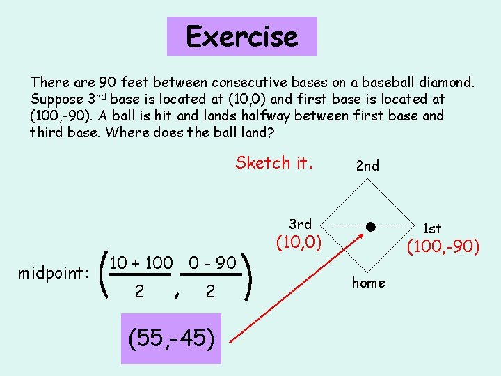 Exercise There are 90 feet between consecutive bases on a baseball diamond. Suppose 3