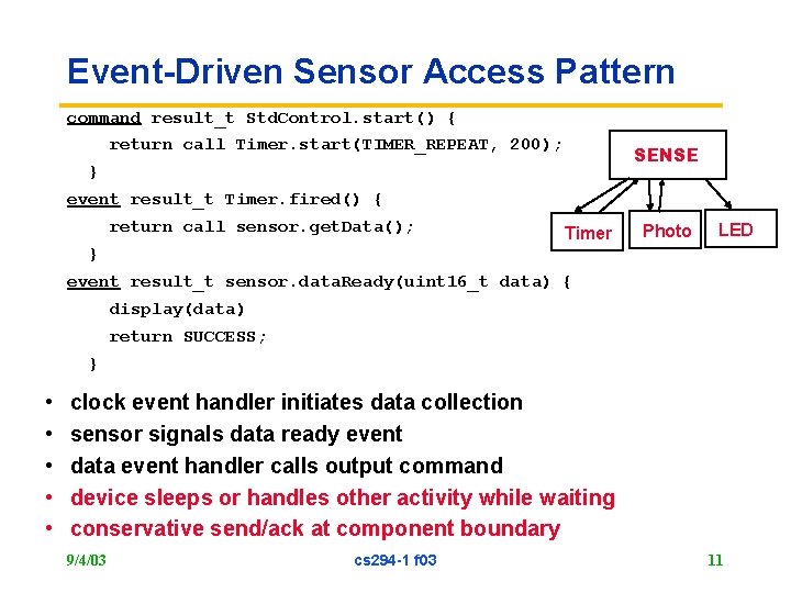 Event-Driven Sensor Access Pattern command result_t Std. Control. start() { return call Timer. start(TIMER_REPEAT,