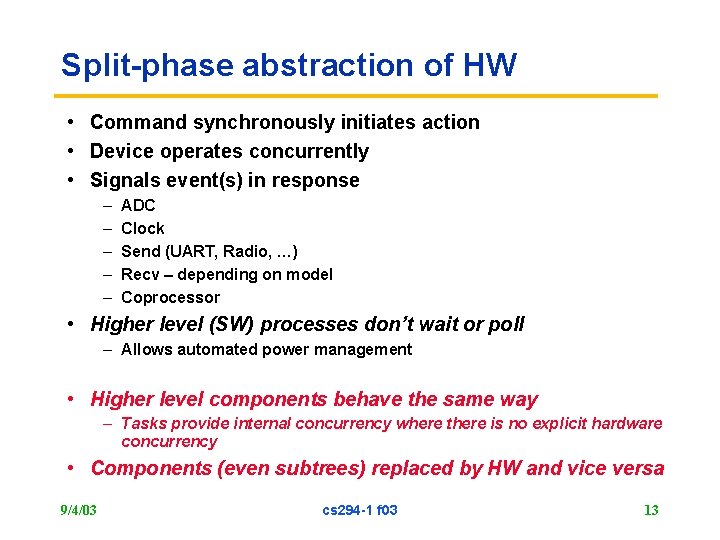 Split-phase abstraction of HW • Command synchronously initiates action • Device operates concurrently •