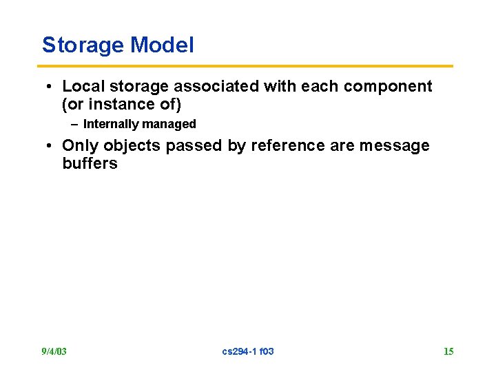 Storage Model • Local storage associated with each component (or instance of) – Internally