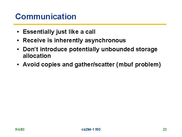 Communication • Essentially just like a call • Receive is inherently asynchronous • Don’t