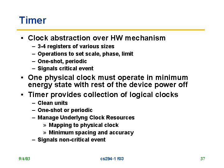 Timer • Clock abstraction over HW mechanism – – 3 -4 registers of various