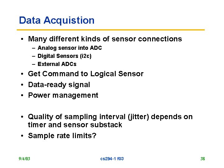 Data Acquistion • Many different kinds of sensor connections – Analog sensor into ADC