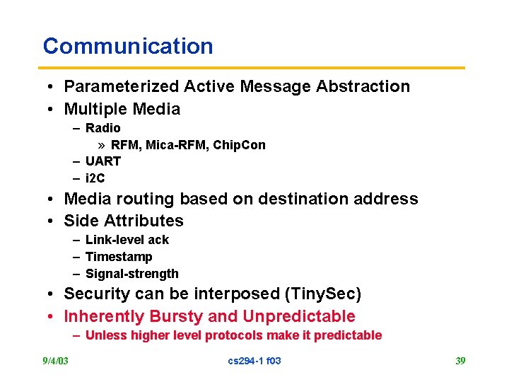 Communication • Parameterized Active Message Abstraction • Multiple Media – Radio » RFM, Mica-RFM,