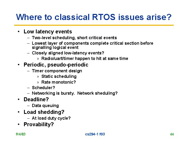 Where to classical RTOS issues arise? • Low latency events – Two-level scheduling, short