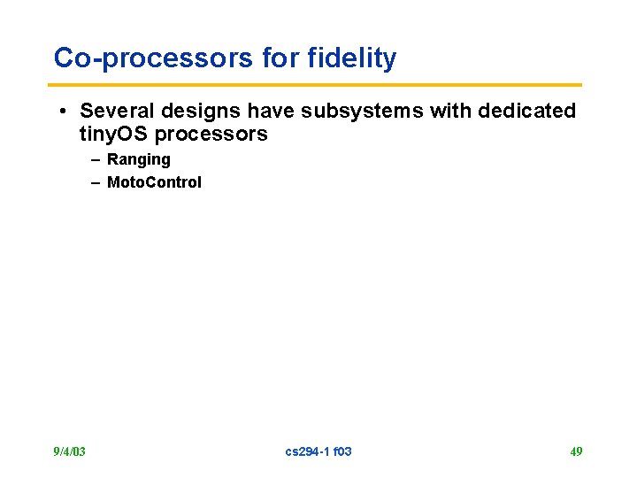 Co-processors for fidelity • Several designs have subsystems with dedicated tiny. OS processors –