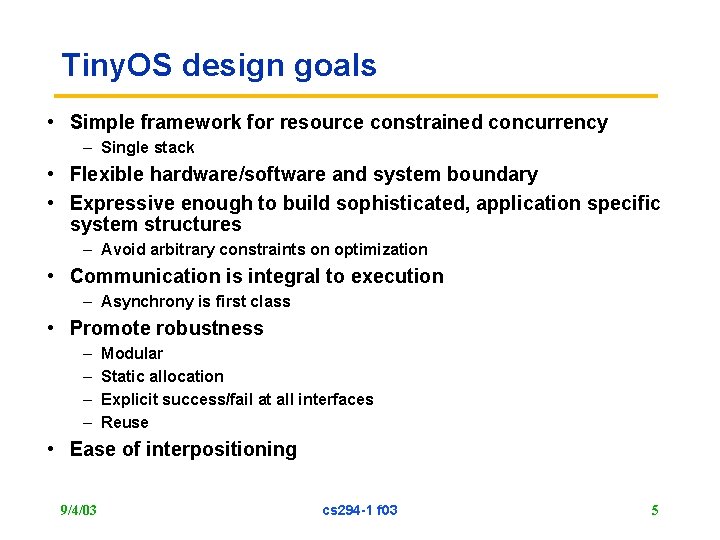 Tiny. OS design goals • Simple framework for resource constrained concurrency – Single stack