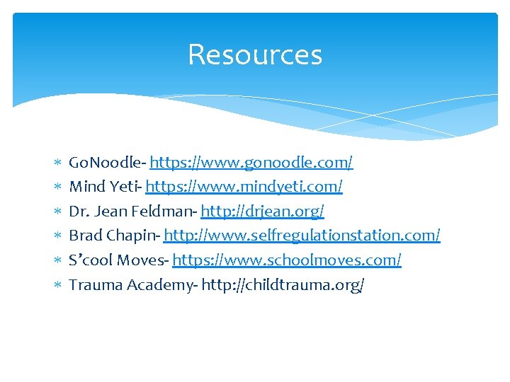 Resources Go. Noodle- https: //www. gonoodle. com/ Mind Yeti- https: //www. mindyeti. com/ Dr.