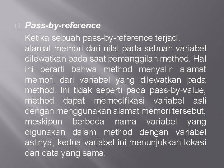 � Pass-by-reference Ketika sebuah pass-by-reference terjadi, alamat memori dari nilai pada sebuah variabel dilewatkan