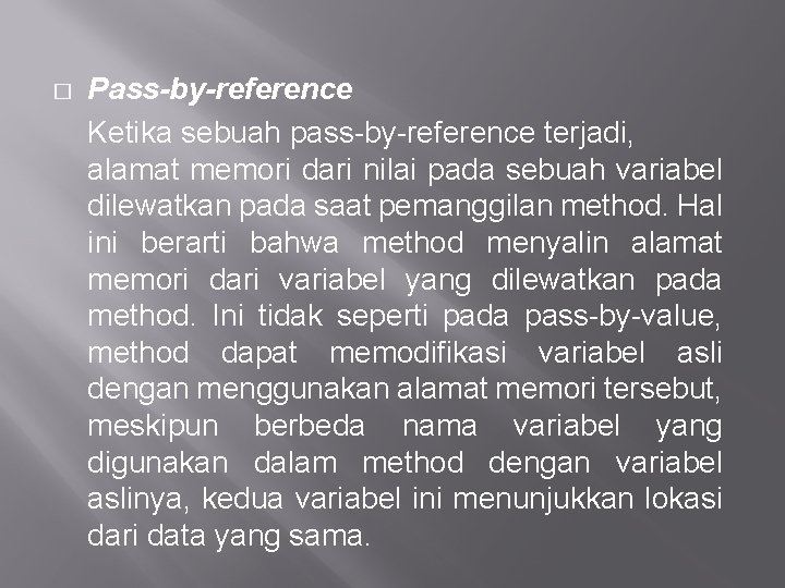 � Pass-by-reference Ketika sebuah pass-by-reference terjadi, alamat memori dari nilai pada sebuah variabel dilewatkan � Pass-by-reference Ketika sebuah pass-by-reference terjadi, alamat memori dari nilai pada sebuah variabel dilewatkan