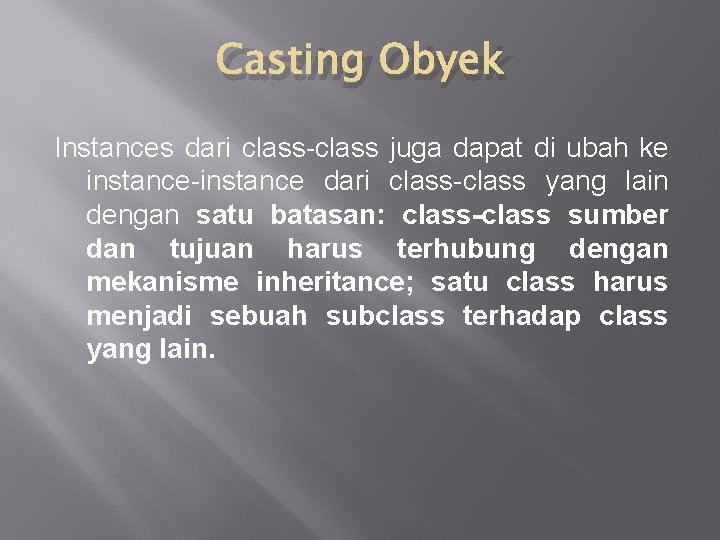Casting Obyek Instances dari class-class juga dapat di ubah ke instance-instance dari class-class yang Casting Obyek Instances dari class-class juga dapat di ubah ke instance-instance dari class-class yang