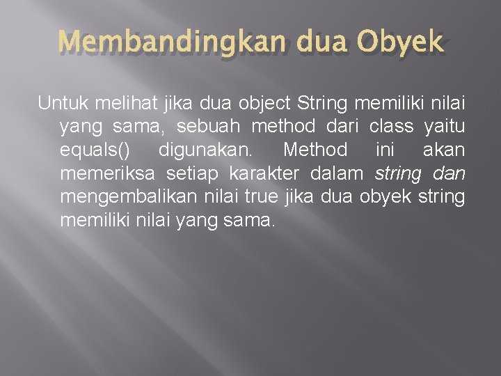 Membandingkan dua Obyek Untuk melihat jika dua object String memiliki nilai yang sama, sebuah Membandingkan dua Obyek Untuk melihat jika dua object String memiliki nilai yang sama, sebuah