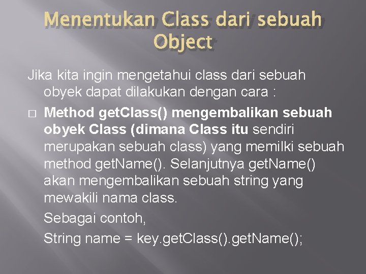 Menentukan Class dari sebuah Object Jika kita ingin mengetahui class dari sebuah obyek dapat Menentukan Class dari sebuah Object Jika kita ingin mengetahui class dari sebuah obyek dapat