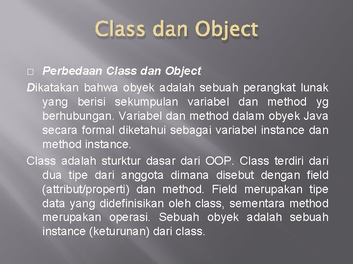 Class dan Object Perbedaan Class dan Object Dikatakan bahwa obyek adalah sebuah perangkat lunak Class dan Object Perbedaan Class dan Object Dikatakan bahwa obyek adalah sebuah perangkat lunak