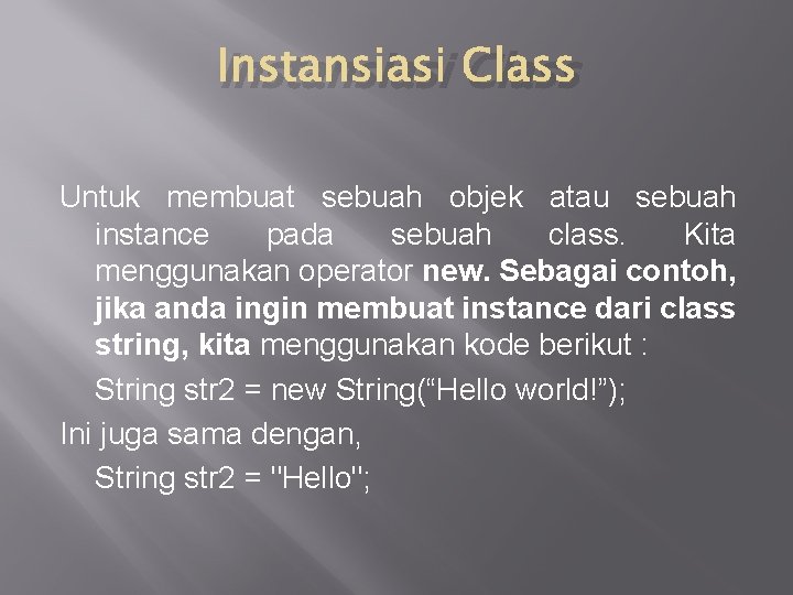 Instansiasi Class Untuk membuat sebuah objek atau sebuah instance pada sebuah class. Kita menggunakan Instansiasi Class Untuk membuat sebuah objek atau sebuah instance pada sebuah class. Kita menggunakan