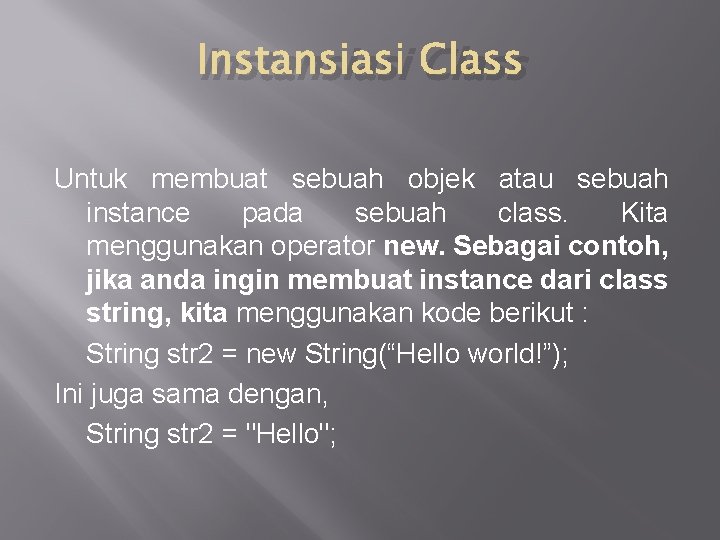 Instansiasi Class Untuk membuat sebuah objek atau sebuah instance pada sebuah class. Kita menggunakan