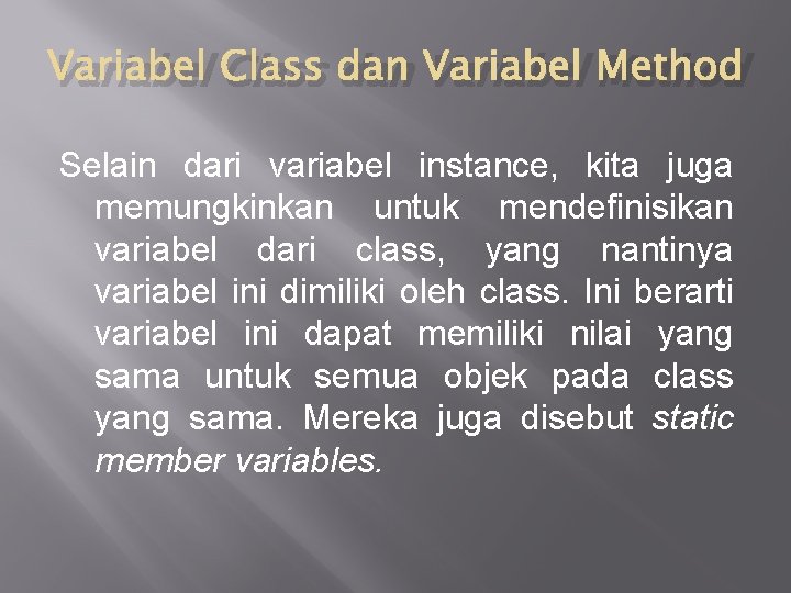 Variabel Class dan Variabel Method Selain dari variabel instance, kita juga memungkinkan untuk mendefinisikan Variabel Class dan Variabel Method Selain dari variabel instance, kita juga memungkinkan untuk mendefinisikan