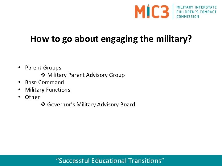 How to go about engaging the military? • Parent Groups v Military Parent Advisory