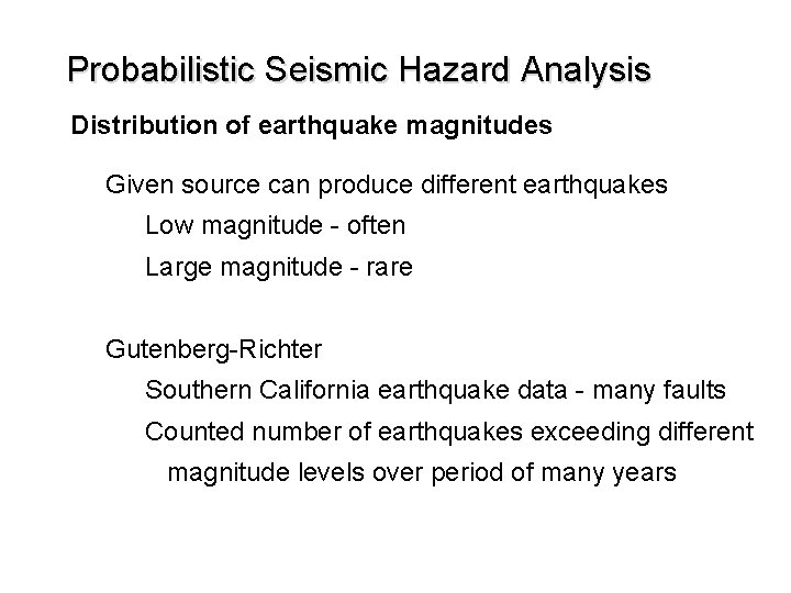Probabilistic Seismic Hazard Analysis Distribution of earthquake magnitudes Given source can produce different earthquakes