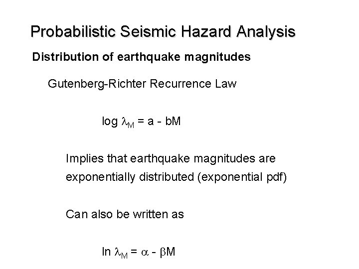 Probabilistic Seismic Hazard Analysis Distribution of earthquake magnitudes Gutenberg-Richter Recurrence Law log l. M