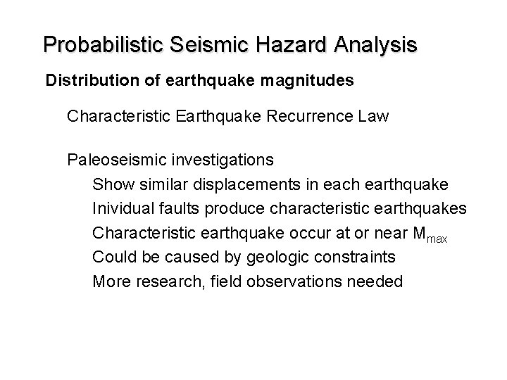 Probabilistic Seismic Hazard Analysis Distribution of earthquake magnitudes Characteristic Earthquake Recurrence Law Paleoseismic investigations