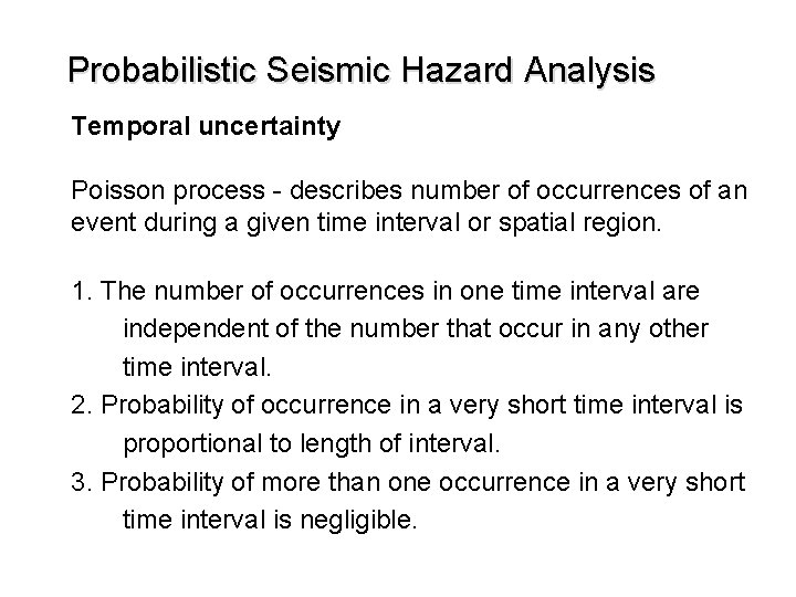 Probabilistic Seismic Hazard Analysis Temporal uncertainty Poisson process - describes number of occurrences of