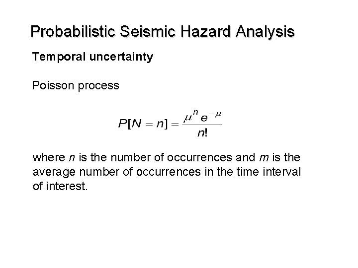 Probabilistic Seismic Hazard Analysis Temporal uncertainty Poisson process where n is the number of