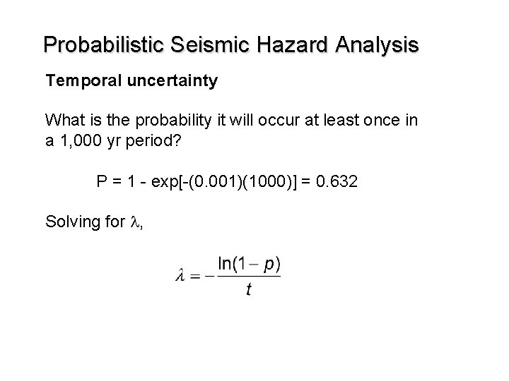 Probabilistic Seismic Hazard Analysis Temporal uncertainty What is the probability it will occur at