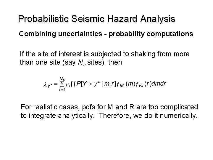 Probabilistic Seismic Hazard Analysis Combining uncertainties - probability computations If the site of interest