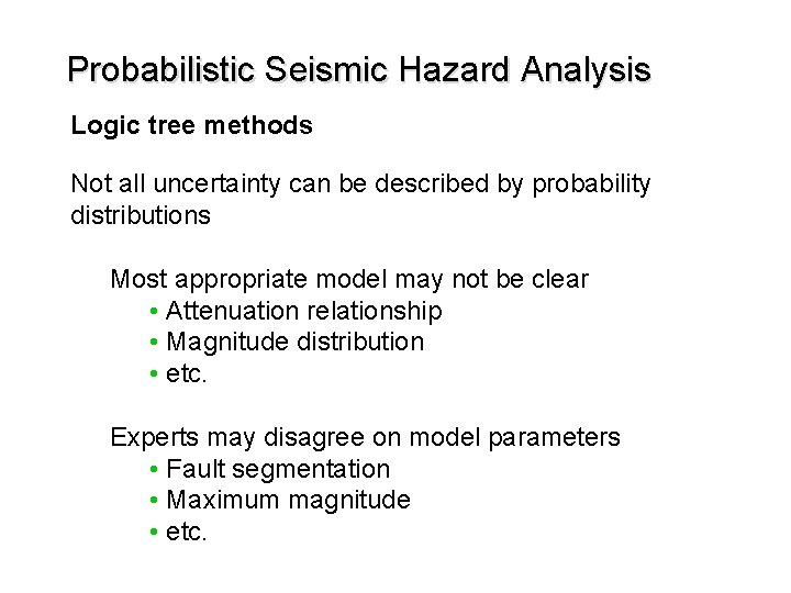 Probabilistic Seismic Hazard Analysis Logic tree methods Not all uncertainty can be described by