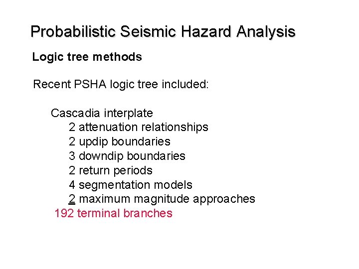 Probabilistic Seismic Hazard Analysis Logic tree methods Recent PSHA logic tree included: Cascadia interplate