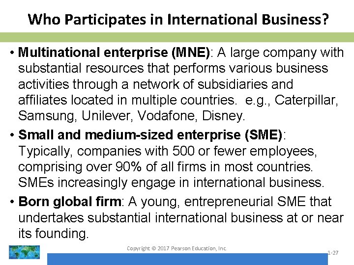 Who Participates in International Business? • Multinational enterprise (MNE): A large company with substantial