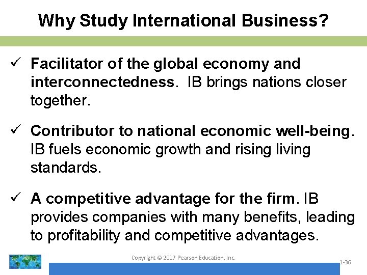 Why Study International Business? ü Facilitator of the global economy and interconnectedness. IB brings