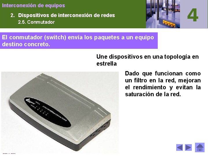 Interconexión de equipos 2. Dispositivos de interconexión de redes 2. 5. Conmutador El conmutador