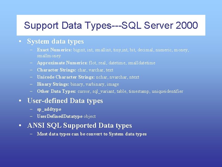 Support Data Types---SQL Server 2000 • System data types – Exact Numerics: bigint, smallint,