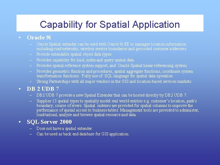 Capability for Spatial Application • Oracle 9 i – – – Oracle Spatial extender