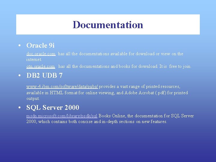 Documentation • Oracle 9 i doc. oracle. com has all the documentations available for