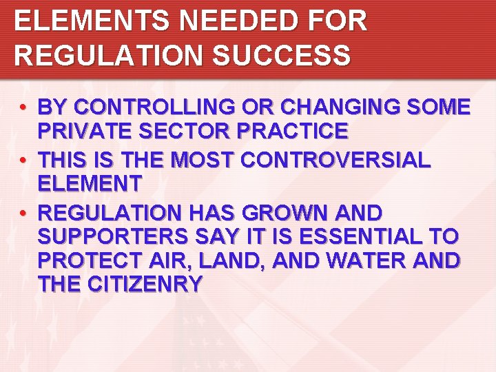 ELEMENTS NEEDED FOR REGULATION SUCCESS • BY CONTROLLING OR CHANGING SOME PRIVATE SECTOR PRACTICE