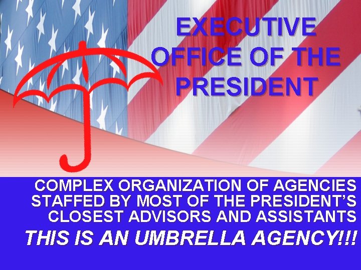 EXECUTIVE OFFICE OF THE PRESIDENT COMPLEX ORGANIZATION OF AGENCIES STAFFED BY MOST OF THE