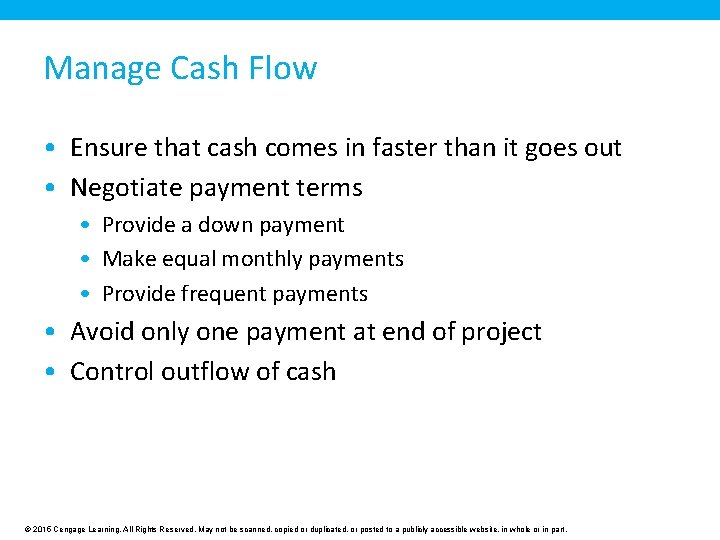 Manage Cash Flow • Ensure that cash comes in faster than it goes out