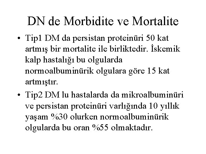 DN de Morbidite ve Mortalite • Tip 1 DM da persistan proteinüri 50 kat